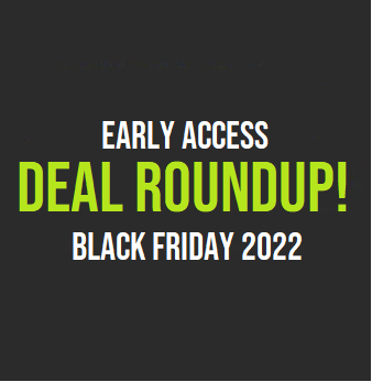 Black Friday Early Access Deal Round-Up!